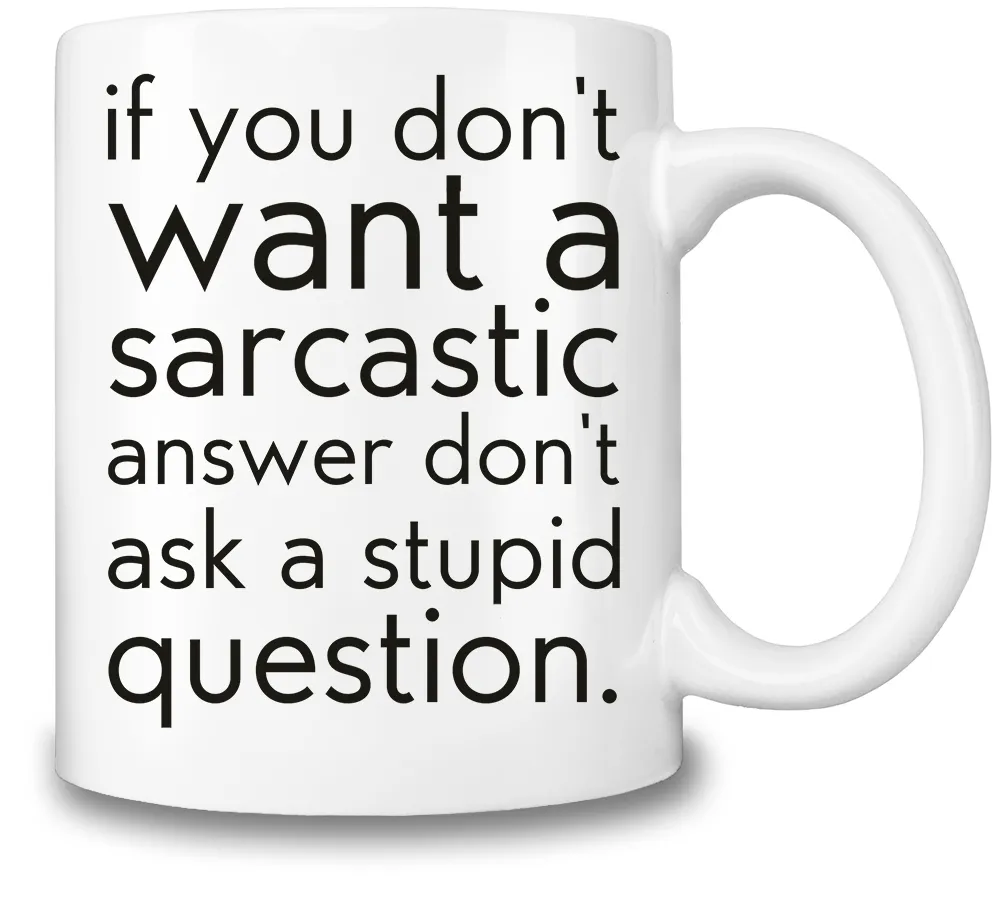 If You Don't Want A Sarcastic Answer Coffee Mug