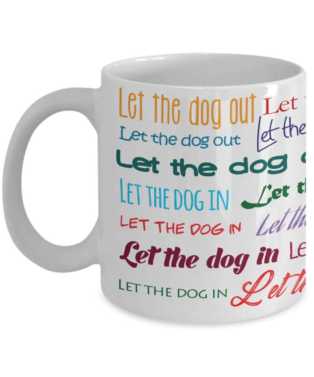 Let The Dog Out Mug | Let The Dog In Mug | Dog Dad Mug | Dog Mom Coffee Mug | Dog Owner Mug | Typography Mug |Word Cloud Mug |Dog Themed Mug